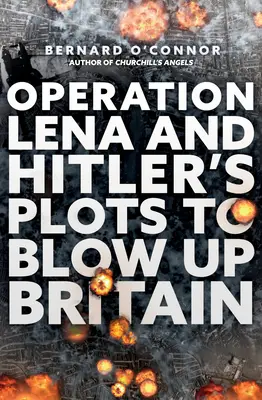 Operacja Lena i hitlerowskie plany wysadzenia Wielkiej Brytanii w powietrze - Operation Lena and Hitler's Plots to Blow Up Britain