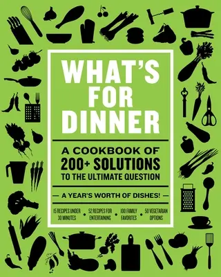 Co na obiad: Ponad 200 sezonowych przepisów, od weekendowych uczt po szybkie posiłki w tygodniu - What's for Dinner: Over 200 Seasonal Recipes from Weekend Feasts to Fast Weeknight Meals