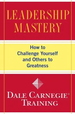 Mistrzostwo przywództwa: jak rzucić wyzwanie sobie i innym, by osiągnąć wielkość - Leadership Mastery: How to Challenge Yourself and Others to Greatness