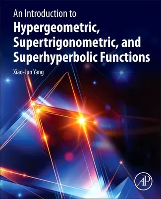 Wprowadzenie do funkcji hipergeometrycznych, supertrigonometrycznych i superhiperbolicznych - An Introduction to Hypergeometric, Supertrigonometric, and Superhyperbolic Functions