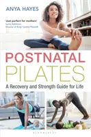 Pilates po porodzie: Przewodnik po regeneracji i sile na całe życie - Postnatal Pilates: A Recovery and Strength Guide for Life