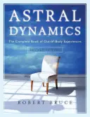 Astral Dynamics: Kompletna księga doświadczeń poza ciałem - Astral Dynamics: The Complete Book of Out-Of-Body Experiences