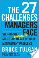 The 27 Challenges Managers Face: Krok po kroku - rozwiązania (prawie) wszystkich problemów związanych z zarządzaniem - The 27 Challenges Managers Face: Step-By-Step Solutions to (Nearly) All of Your Management Problems