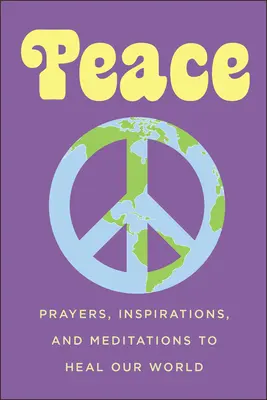 Pokój: Modlitwy, inspiracje i medytacje uzdrawiające nasz świat - Peace: Prayers, Inspirations, and Meditations to Heal Our World