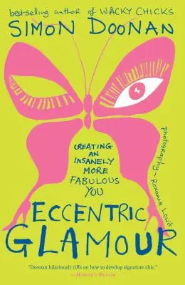 Eccentric Glamour: Tworzenie szalenie bardziej bajecznego ciebie - Eccentric Glamour: Creating an Insanely More Fabulous You