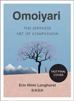 Omoiyari - japońska sztuka współczucia - Omoiyari - The Japanese Art of Compassion