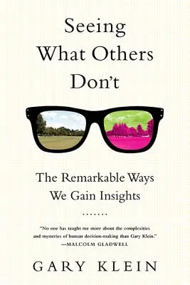 Widzieć to, czego inni nie widzą: niezwykłe sposoby, w jakie zdobywamy wiedzę - Seeing What Others Don't: The Remarkable Ways We Gain Insights