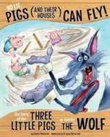 Nie kłam, świnie (i ich domy) potrafią latać! Historia trzech małych świnek opowiedziana przez wilka - No Lie, Pigs (and Their Houses) Can Fly!: The Story of the Three Little Pigs as Told by the Wolf