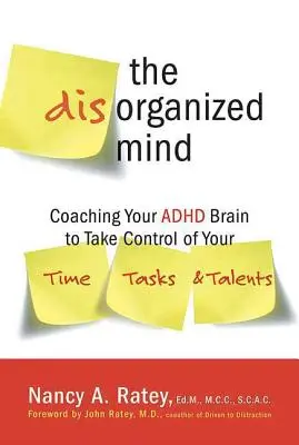 Zdezorganizowany umysł: Coaching Your ADHD Brain to Take Control of Your Time, Tasks, and Talents (Coaching mózgu z ADHD w celu przejęcia kontroli nad czasem, zadaniami i talentami) - The Disorganized Mind: Coaching Your ADHD Brain to Take Control of Your Time, Tasks, and Talents
