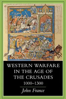 Zachodnie działania wojenne w epoce krucjat, 1000-1300 - Western Warfare in the Age of the Crusades, 1000 1300