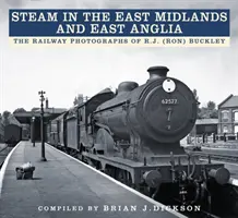 Para w East Midlands i East Anglia: Fotografie kolejowe R.J. (Rona) Buckleya - Steam in the East Midlands and East Anglia: The Railway Photographs of R.J. (Ron) Buckley