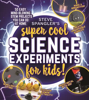 Steve Spangler's Super-Cool Science Experiments for Kids: 50 oszałamiających projektów naukowych, które można wykonać w domu - Steve Spangler's Super-Cool Science Experiments for Kids: 50 Mind-Blowing Stem Projects You Can Do at Home