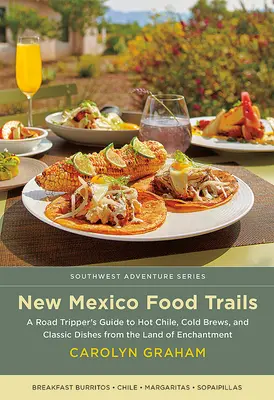 New Mexico Food Trails: A Road Tripper's Guide to Hot Chile, Cold Brews, and Classic Dishes from the Land of Enchantment (Przewodnik po gorących chili, zimnych piwach i klasycznych potrawach z krainy czarów) - New Mexico Food Trails: A Road Tripper's Guide to Hot Chile, Cold Brews, and Classic Dishes from the Land of Enchantment