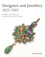 Projektanci i biżuteria 1850-1940: Biżuteria i wyroby metalowe z Muzeum Fitzwilliam - Designers and Jewellery 1850-1940: Jewellery and Metalwork from the Fitzwilliam Museum