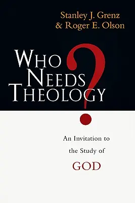 Komu potrzebna jest teologia? Zaproszenie do studiowania Boga - Who Needs Theology?: An Invitation to the Study of God