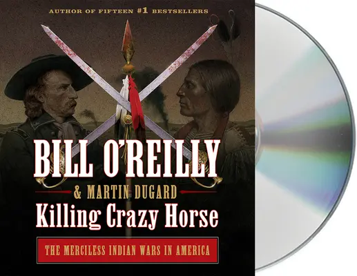 Zabicie Szalonego Konia: Bezlitosne wojny indiańskie w Ameryce - Killing Crazy Horse: The Merciless Indian Wars in America