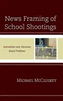 Wiadomości o strzelaninach w szkołach: Dziennikarstwo i amerykańskie problemy społeczne - News Framing of School Shootings: Journalism and American Social Problems