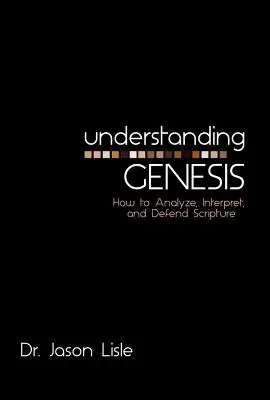 Zrozumieć Księgę Rodzaju: Jak analizować, interpretować i bronić Pisma Świętego - Understanding Genesis: How to Analyze, Interpret, and Defend Scripture