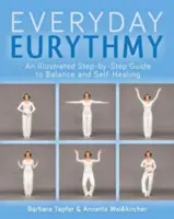 Ilustrowany przewodnik po codziennej erytmii: Odkryj równowagę i samoleczenie poprzez ruch - An Illustrated Guide to Everyday Eurythmy: Discover Balance and Self-Healing Through Movement