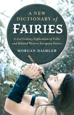 Nowy słownik wróżek: 21-wieczna eksploracja celtyckich i pokrewnych zachodnioeuropejskich wróżek - A New Dictionary of Fairies: A 21st Century Exploration of Celtic and Related Western European Fairies