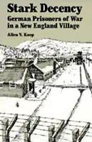 Gwiezdna przyzwoitość: Niemieccy jeńcy wojenni w wiosce w Nowej Anglii - Stark Decency: German Prisoners of War in a New England Village