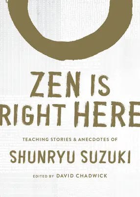 Zen jest tutaj: Historie i anegdoty Shunryu Suzuki, autora książki „Umysł zen, umysł początkującego - Zen Is Right Here: Teaching Stories and Anecdotes of Shunryu Suzuki, Author of Zen Mind, Beginner's Mind