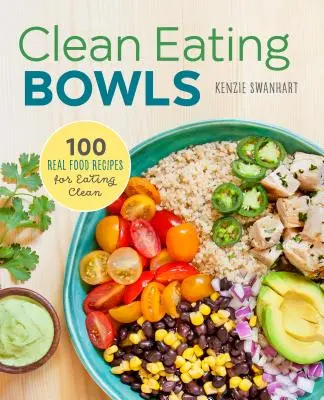 Clean Eating Bowls: 100 przepisów na prawdziwe jedzenie dla czystego odżywiania - Clean Eating Bowls: 100 Real Food Recipes for Eating Clean