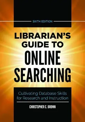 Przewodnik bibliotekarza po wyszukiwaniu online: rozwijanie umiejętności korzystania z baz danych do celów badawczych i instruktażowych - Librarian's Guide to Online Searching: Cultivating Database Skills for Research and Instruction