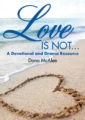 Miłość nie jest..: A Devotional and Drama Resource - Love Is Not...: A Devotional and Drama Resource