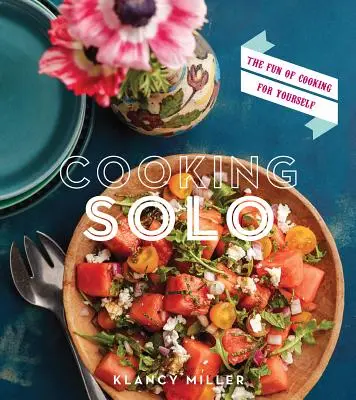 Gotowanie solo: zabawa w gotowanie dla siebie - Cooking Solo: The Fun of Cooking for Yourself