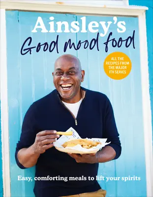 Ainsley's Good Mood Food - Łatwe, pocieszające posiłki, które poprawią ci nastrój - Ainsley's Good Mood Food - Easy, comforting meals to lift your spirits