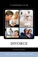 Rozwód: Najlepszy przewodnik dla nastolatków - Divorce: The Ultimate Teen Guide