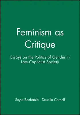 Feminizm jako krytyka: Eseje o polityce płci w społeczeństwie późnokapitalistycznym - Feminism as Critique: Essays on the Politics of Gender in Late-Capitalist Society