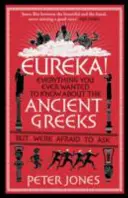 Eureka!: Wszystko, co kiedykolwiek chciałeś wiedzieć o starożytnych Grekach, ale bałeś się zapytać - Eureka!: Everything You Ever Wanted to Know about Ancient Greeks But Were Afraid to Ask