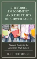 Retoryka, ucieleśnienie i etos nadzoru: Ciała uczniów w amerykańskiej szkole średniej - Rhetoric, Embodiment, and the Ethos of Surveillance: Student Bodies in the American High School