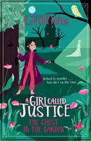 Dziewczyna zwana Sprawiedliwością: Duch w ogrodzie - Księga 3 - A Girl Called Justice: The Ghost in the Garden - Book 3