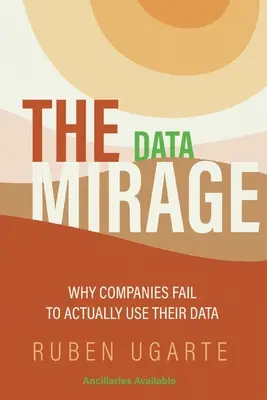Miraż danych: Dlaczego firmy nie wykorzystują swoich danych? - The Data Mirage: Why Companies Fail to Actually Use Their Data