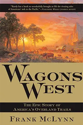 Wagons West: Epicka historia amerykańskich szlaków lądowych - Wagons West: The Epic Story of America's Overland Trails