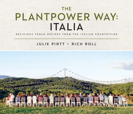 The Plantpower Way: Italia: Pyszne wegańskie przepisy z włoskiej wsi: A Cookbook - The Plantpower Way: Italia: Delicious Vegan Recipes from the Italian Countryside: A Cookbook