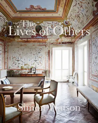 Życie innych: Wysublimowane wnętrza niezwykłych ludzi - The Lives of Others: Sublime Interiors of Extraordinary People