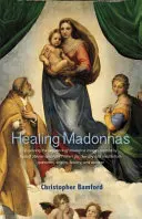 Uzdrawiające Madonny: Odkrywanie sekwencji obrazów Madonny stworzonych przez Rudolfa Steinera i Felixa Peipersa do wykorzystania w terapii i medytacji - Healing Madonnas: Exploring the Sequence of Madonna Images Created by Rudolf Steiner and Felix Peipers for Use in Therapy and Meditation