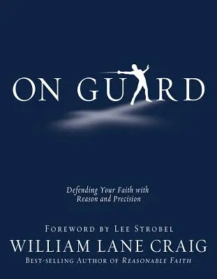 Na straży: Broniąc swojej wiary z rozsądkiem i precyzją - On Guard: Defending Your Faith with Reason and Precision