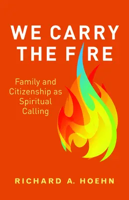 Niesiemy ogień: Rodzina i obywatelstwo jako duchowe powołanie - We Carry the Fire: Family and Citizenship as Spiritual Calling