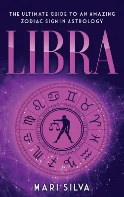 Waga: najlepszy przewodnik po niesamowitym znaku zodiaku w astrologii - Libra: The Ultimate Guide to an Amazing Zodiac Sign in Astrology