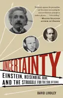 Niepewność: Einstein, Heisenberg, Bohr i walka o duszę nauki - Uncertainty: Einstein, Heisenberg, Bohr, and the Struggle for the Soul of Science