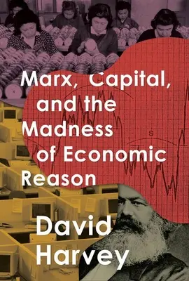 Marks, kapitał i szaleństwo ekonomicznego rozumu - Marx, Capital, and the Madness of Economic Reason