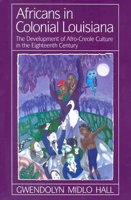 Afrykanie w kolonialnej Luizjanie: Rozwój kultury afro-kreolskiej w XVIII wieku - Africans in Colonial Louisiana: The Development of Afro-Creole Culture in the Eighteenth-Century