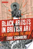 Czarni artyści w sztuce brytyjskiej: Historia od lat pięćdziesiątych XX wieku - Black Artists in British Art: A History Since the 1950s