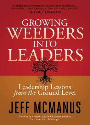 Wyhodowanie chwastów na liderów: Lekcje przywództwa od podstaw - Growing Weeders Into Leaders: Leadership Lessons from the Ground Up