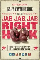 Jab, Jab, Jab, Right Hook: Jak opowiedzieć swoją historię w hałaśliwym świecie społecznym? - Jab, Jab, Jab, Right Hook: How to Tell Your Story in a Noisy Social World